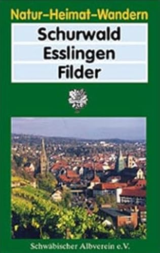 Schurwald – Esslingen – Filder (Natur – Heimat – Wandern) von Schwäbischer Albverein