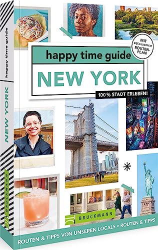 Bruckmann Reiseführer: happy time guide New York. Die perfekte Tour durch New York – mit Adressen, Infos und Rundgangskarten zum Ausklappen.: 100 % ... Infos und Rundgangskarten zum Ausklappen.