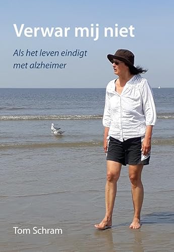 Verwar mij niet: Als het leven eindigt met alzheimer Verwar mij niet: Als het leven eindigt met alzheimer von Uitgeverij Elikser