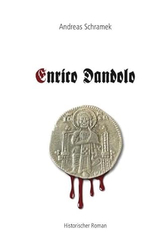 Enrico Dandolo: Die Erstürmung und Plünderung Konstantinopels - Historischer Roman von Schramek Media