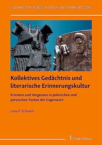 Kollektives Gedächtnis und literarische Erinnerungskultur: Erinnern und Vergessen in polnischen und persischen Texten der Gegenwart (Ost-West-Express. Kultur und Übersetzung)