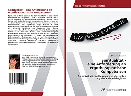 Spiritualität - eine Anforderung an ergotherapeutische Kompetenzen: Die individuelle Suchbewegung des Menschen ergotherapeutisch begleiten Spiritualität - eine Anforderung an ergotherapeutische Kompetenzen: Die individuelle Suchbewegung des Menschen ergotherapeutisch begleiten von AV Akademikerverlag