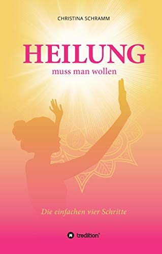 Heilung muss man wollen: Die einfachen vier Schritte
