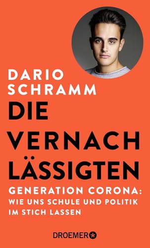 Die Vernachlässigten: Generation Corona: Wie uns Schule und Politik im Stich lassen | Die Streitschrift eines Corona-Abiturienten Die Vernachlässigten: Generation Corona: Wie uns Schule und Politik im Stich lassen | Die Streitschrift eines Corona-Abiturienten