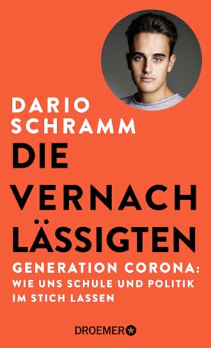 Die Vernachlässigten: Generation Corona: Wie uns Schule und Politik im Stich lassen | Die Streitschrift eines Corona-Abiturienten