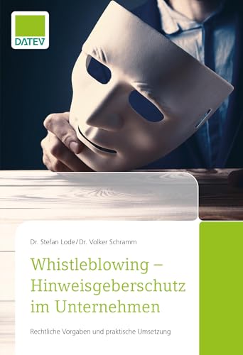 Whistleblowing - Hinweisgeberschutz im Unternehmen: Rechtliche Vorgaben und praktische Umsetzung