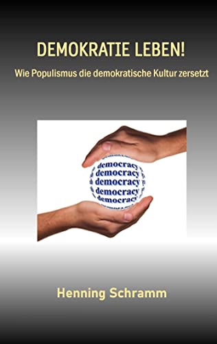 Demokratie leben!: Wie Populismus die demokratische Kultur zersetzt von BoD – Books on Demand