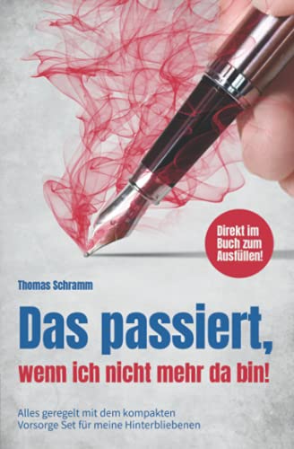 Das passiert, wenn ich nicht mehr da bin! Alles geregelt mit dem kompakten Vorsorge Set für meine Hinterbliebenen. Direkt im Buch zum Ausfüllen! Das passiert, wenn ich nicht mehr da bin! Alles geregelt mit dem kompakten Vorsorge Set für meine Hinterbliebenen. Direkt im Buch zum Ausfüllen!