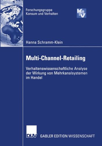 Multi-Channel-Retailing: Verhaltenswissenschaftliche Analyse der Wirkung von Mehrkanalsystemen im Handel (Forschungsgruppe Konsum und Verhalten) von Deutscher Universitätsverlag