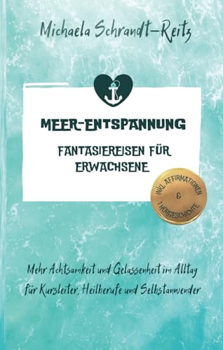 Meer - Entspannung Fantasiereisen für Erwachsene: Mehr Achtsamkeit und Gelassenheit im Alltag für Kursleiter, Heilberufe und Selbstanwender Meer - Entspannung Fantasiereisen für Erwachsene: Mehr Achtsamkeit und Gelassenheit im Alltag für Kursleiter, Heilberufe und Selbstanwender