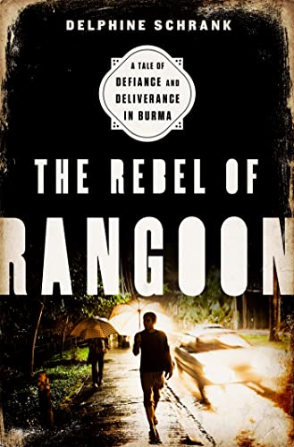 The Rebel of Rangoon: A Tale of Defiance and Deliverance in Burma von Bold Type Books