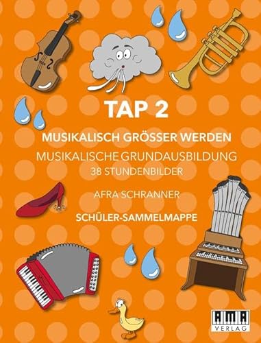 TAP 2 - Musikalisch Größer Werden (Schüler-Mappe): 38 Stundenbilder für Musikalische Grundausbildung von AMA
