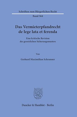Das Vermieterpfandrecht de lege lata et ferenda.: Eine kritische Revision des gesetzlichen Sicherungsmusters. (Schriften zum Bürgerlichen Recht) von Duncker & Humblot