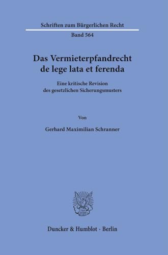 Das Vermieterpfandrecht de lege lata et ferenda.: Eine kritische Revision des gesetzlichen Sicherungsmusters. (Schriften zum Bürgerlichen Recht) von Duncker & Humblot