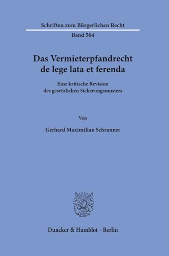 Das Vermieterpfandrecht de lege lata et ferenda.: Eine kritische Revision des gesetzlichen Sicherungsmusters. (Schriften zum Bürgerlichen Recht)