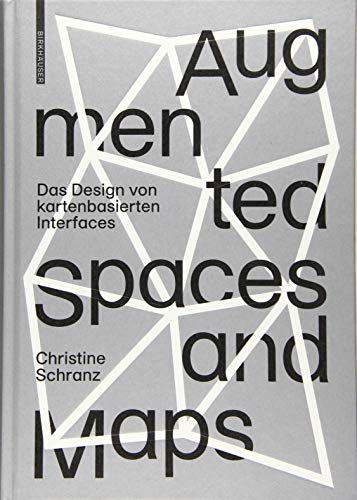 Augmented Spaces and Maps: Das Design von kartenbasierten Interfaces von Birkhauser