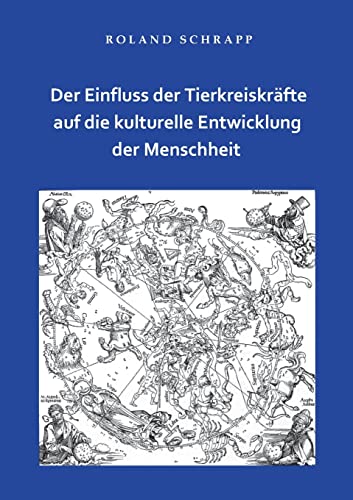 Der Einfluss der Tierkreiskräfte auf die kulturelle Entwicklung der Menschheit von Books on Demand