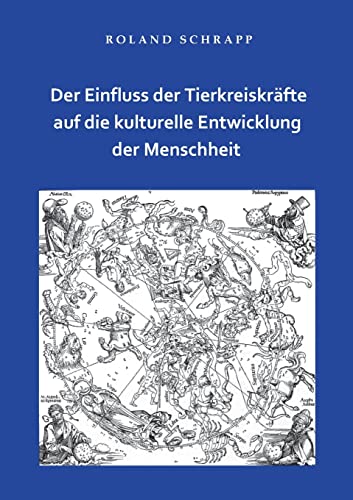 Der Einfluss der Tierkreiskräfte auf die kulturelle Entwicklung der Menschheit von BoD – Books on Demand