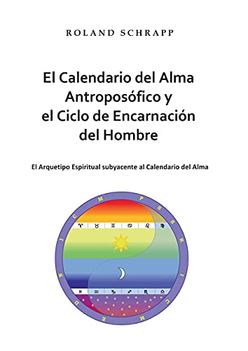 El Calendario del Alma Antroposófico y el Ciclo de Encarnación del Hombre: El Arquetipo Espiritual subyacente al Calendario del Alma