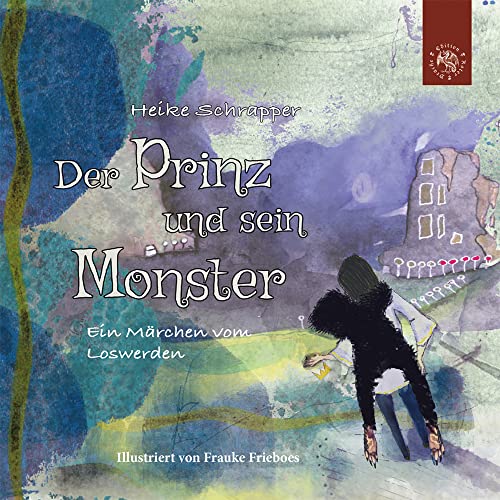 Der Prinz und sein Monster: Ein Märchen vom Loswerden Der Prinz und sein Monster: Ein Märchen vom Loswerden von Edition Roter Drache