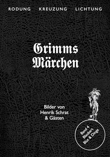 Grimms Märchen, Blaubart – Blut & Dinge (Rodung - Kreuzung - Lichtung: Grimms Märchen – Gesamtausgabe in fünf Bänden. Neu illustriert.)