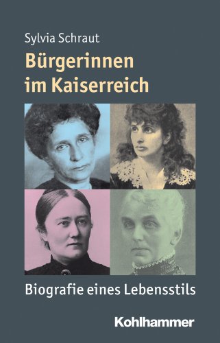 Bürgerinnen im Kaiserreich: Biografie eines Lebensstils (Mensch - Zeit - Geschichte)
