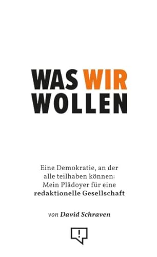 Was wir wollen: Eine Demokratie, an der alle teilhaben können: Mein Plädoyer für eine redaktionelle Gesellschaft