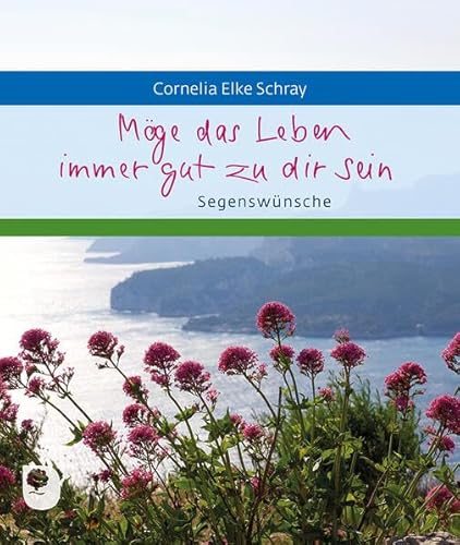 Möge das Leben immer gut zu dir sein: Segenswünsche (Eschbacher Geschenkheft)