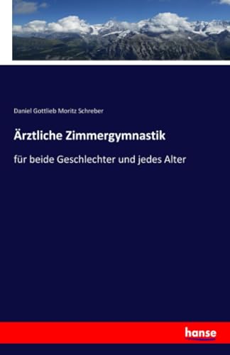 Ärztliche Zimmergymnastik: für beide Geschlechter und jedes Alter