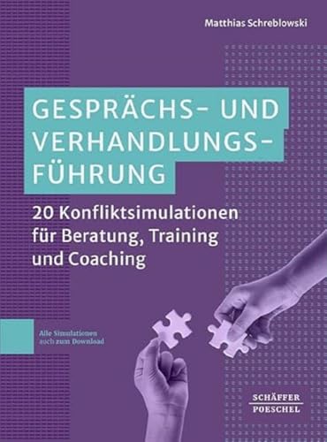 Gesprächs- und Verhandlungsführung: 20 Konfliktsimulationen für Beratung, Training und Coaching von Schäffer-Poeschel