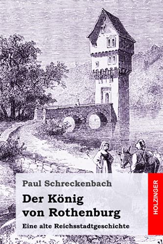 Der König von Rothenburg: Eine alte Reichsstadtgeschichte