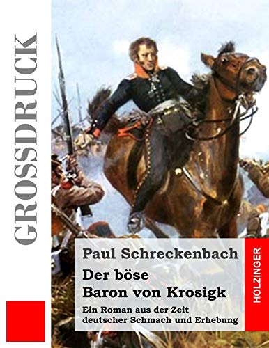 Der böse Baron von Krosigk (Großdruck): Ein Roman aus der Zeit deutscher Schmach und Erhebung von Independently published