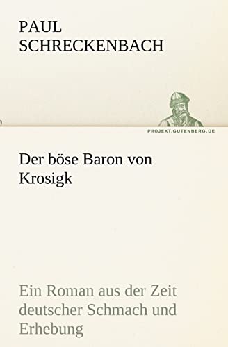 Der böse Baron von Krosigk: Ein Roman aus der Zeit deutscher Schmach und Erhebung (TREDITION CLASSICS)