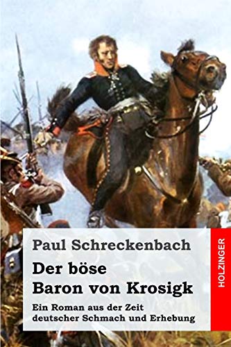 Der böse Baron von Krosigk: Ein Roman aus der Zeit deutscher Schmach und Erhebung