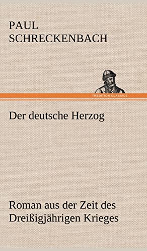 Der deutsche Herzog: Roman aus der Zeit des Dreißigjährigen Krieges