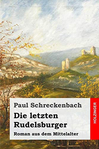 Die letzten Rudelsburger: Roman aus dem Mittelalter von Independently Published