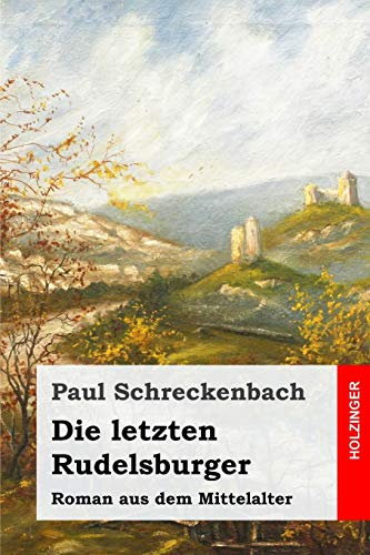 Die letzten Rudelsburger: Roman aus dem Mittelalter
