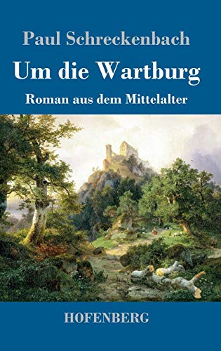 Um die Wartburg: Roman aus dem Mittelalter von Hofenberg