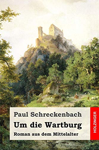 Um die Wartburg: Roman aus dem Mittelalter von Independently Published