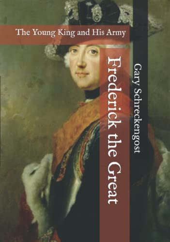 Frederick the Great: The Young King and His Army