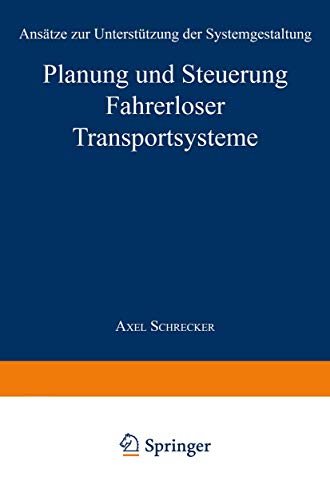 Planung und Steuerung Fahrerloser Transportsysteme: Ansätze zur Unterstützung der Systemgestaltung (Produktion und Logistik) (German Edition)