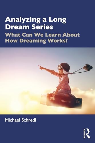 Analyzing a Long Dream Series: What Can We Learn About How Dreaming Works? von Routledge