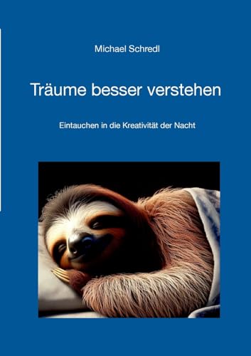 Träume besser verstehen: Eintauchen in die Kreativität der Nacht von Books on Demand