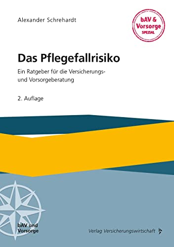 Das Pflegefallrisiko: Ein Ratgeber für die Versicherungs- und Vorsorgeberatung