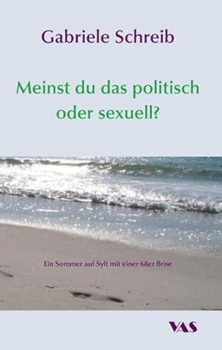Meinst du das politisch oder sexuell?: Ein Sommer auf Sylt mit einer 68er Brise