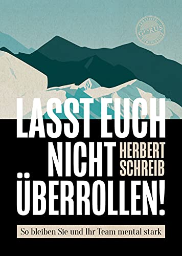 Lasst euch nicht überrollen!: So bleiben Sie und Ihr Team mental stark Lasst euch nicht überrollen!: So bleiben Sie und Ihr Team mental stark von Orgshop GmbH