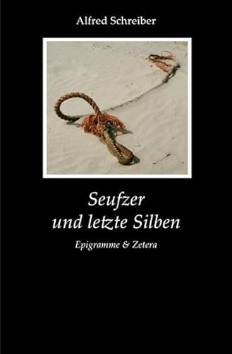 Seufzer und letzte Silben: Epigramme & Zetera