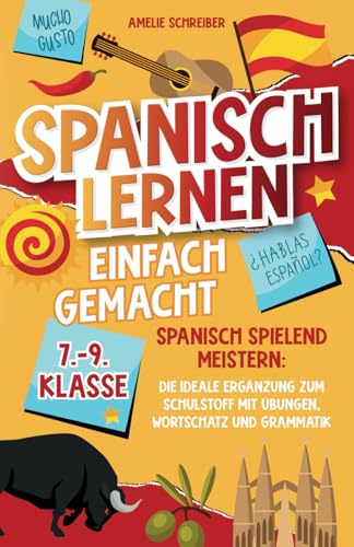 Spanisch lernen einfach gemacht: 7. - 9. Klasse spielend meistern - Die ideale Ergänzung zum Schulstoff mit erprobten Übungen, Grammatik und den wichtigsten Vokabeln inkl. Audioinhalten Spanisch lernen einfach gemacht: 7. - 9. Klasse spielend meistern - Die ideale Ergänzung zum Schulstoff mit erprobten Übungen, Grammatik und den wichtigsten Vokabeln inkl. Audioinhalten von LE Unlimited
