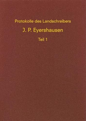 Protokolle des Landschreibers Johann Philipp Eyershausen: Siegerländer Familienarchiv Band 5 von Cardamina Verlag