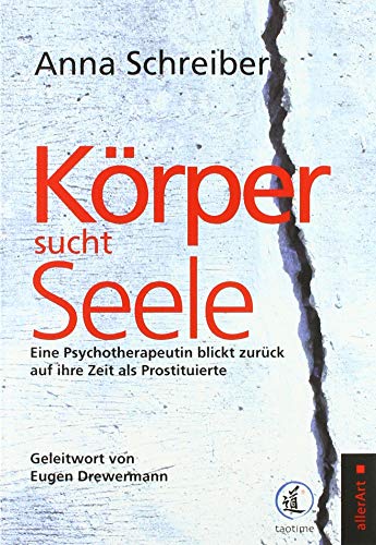 Körper sucht Seele: Eine Psychotherapeutin blickt zurück auf ihre Zeit als Prostituierte (allerArt: Ein Imprint im Versus Verlag)